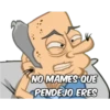NO MAMES QUE
PENDEJO ERES