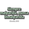 Siempre
malparida, nunca
inmalparida
Khotto.895