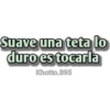 Suave una teta lo
duro es tocarla
Khotto.895