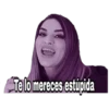 Te lo mereces estúpida