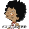 QUE PENDEJO ERES