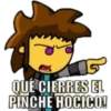 QUE CIERRES EL
PINCHE HOCICO!