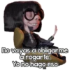 no vayas a obligarme
arogarte.
Yo no hago eso