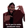 De lo que te estás
perdiendo nena
