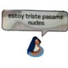 estoy triste pasame
nudes