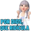 POR DIOS,
QUE RIDÍCULA