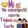 Mi ex
Ya consiguió
novia
Y todana ame ae
Escribe