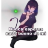 Nunca esperes
nada bueno de mi