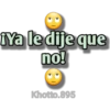 IYa le dije que
no!
Khotto.895