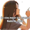 Se vive mejor sin esperar
Nada de nadie
Yeisi