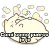 Comi como puerco
je je