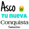 Asco
TU nueVA
Conquista
•ZambranoSticker