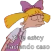 Si te estoy
haciendo caso