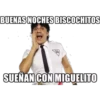 BUENAS NOCHES BISCOCHITOS
WITH
69
SUEÑAN CON MIGUELITO