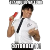 TRANQUILO VALEDOR
COTORREA!!!
mer