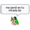 @YoSoyTeba
me perdí en tu
mirada bb