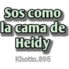 Sos como
la cama de
Heidy
Khotto.895