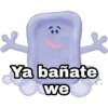 *
Ya bañate
we
