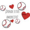 ¿DONDE ESTAS
Beisboly
AMORCITO?