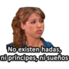 No existen hadas,
ni principes, ni sueños