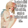 Yeisi
No sabes lo difícil
que es decir que
todo está bien,
cuando en
realidad todo está
mal.m