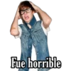 Fue horrible