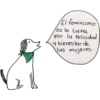 El feminismo
es la Lucha
por la felicidad
y bienestar de
las mujeres.