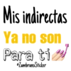 Mis indirectas
Ya no son
Para ti
eZambranoSticker