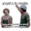Aquí a la vuelta
hay una escuela para
tarados mentales!