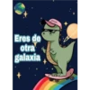 Eres de
otra
galaxia
gocase
