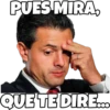 PUES MIRA,
QUE TEDIRE..