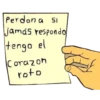 Perdona Si
jamás respondo
tengo el
Corazon
roto