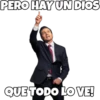 PERO HAY UNDIOS
QUETODO LO VE!