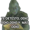 TE DETESTO, ODIO
ODIO ODIO Y MÁS
ODIO