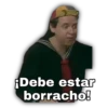 Debe estar
borracho!