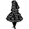 Oh
how i
long to
RUN
AWAY
from normal
days! i want to
run wild with my
imagination