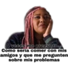 A veces me pregunto...
Como sería comer con mis
amigos y que me pregunten
sobre mis problemas