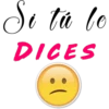 Si tú lo
DICES