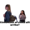 Cómo está el clima allí
arriba?