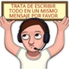TRATA DE ESCRIBIR
TODO EN UN MISMO
MENSAJE POR FAVOR