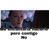 Me encantaría hacerlo
pero contigo
No
