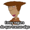 Estoy segura
de que tramas algo