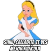SHI, GALLADITA TE VES
MEJOR RIDICULA