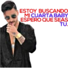 ESTOY BUSCANDO
MI CUARTA BABY
ESPERO QUE SEAS
TU.