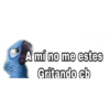 A mí no me estes Gritando cb