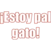 ¡Estoy pal
gato!