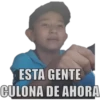 ESTA GENTE
CULONA DE AHORA