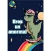Eres
un
anormal
gocase