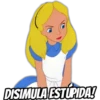 DISIMULA ESTÚPIDA!