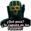 ¿Qué pasa?
¿Te cagaste en los
calzones?